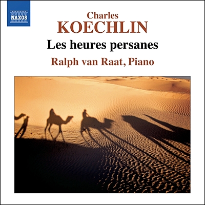 Ralph van Raat 샤를 쾨클랭: 페르시아의 시간들 (Charles Koechlin: Les Heures Persanes) 랄프 반 라트