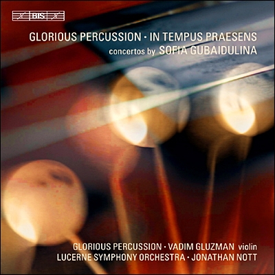 Vadim Gluzman 소피아 구바이둘리나: 바이올린 협주곡 2번, 타악기 협주곡 ‘영광스런 타악기’ (Sofia Gubaidulina: Glorious Percussion, In Tempus Praesens) 