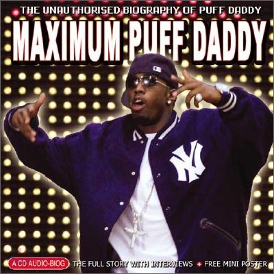 Maximum Puff Daddy: The Unauthorised Biography of Puff Daddy