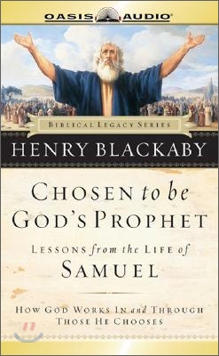 Chosen to Be God&#39;s Prophet: How God Works in and Through Those He Chooses