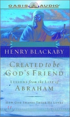 Created to Be God's Friend: The Life of Abraham: How God Shapes Those He Loves