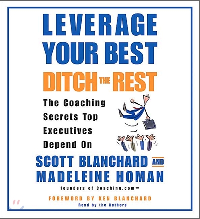 Leverage Your Best, Ditch the Rest CD: Learn the Coaching Secrets Top Executives Depend on