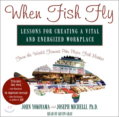 When Fish Fly: E World Famous Pikeplace Fish Market