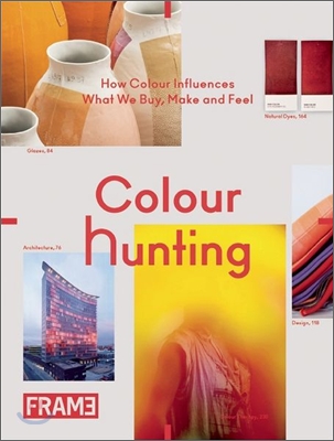 Colour Hunting: How Colour Influences What We Buy, Make and Feel