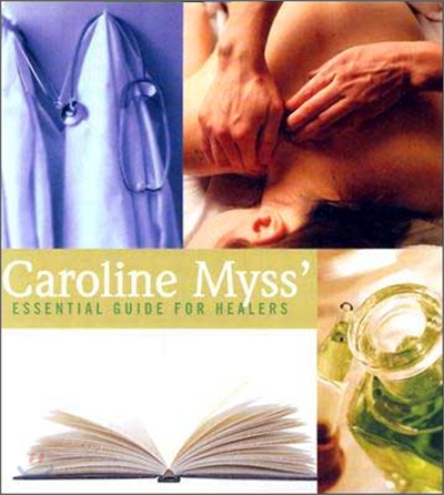 Caroline Myss' Essential Guide for Healers