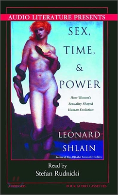 Sex, Time, and Power: How Woman&#39;s Sexuality Changed the Course of Human Evolution