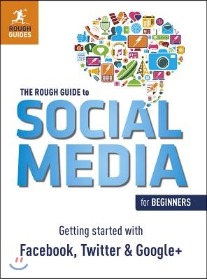 The Rough Guide to Social Media for Beginners: Getting Started with Facebook, Twitter and Google+