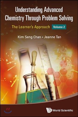 Understanding Advanced Chemistry Through Problem Solving: The Learner&#39;s Approach - Volume 2