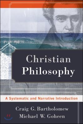 Christian Philosophy: A Systematic and Narrative Introduction