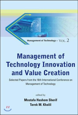 Management of Technology Innovation and Value Creation: Selected Papers from the 16th International Conference on Management of Technology