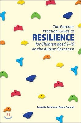 The Parents' Practical Guide to Resilience for Children Aged 2-10 on the Autism Spectrum