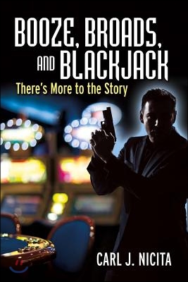 Booze, Broads and Blackjack: There&#39;s More to the Story Volume 1