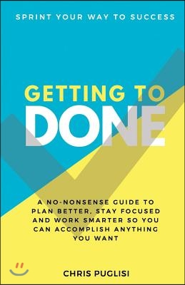 Getting to Done: Sprint Your Way to Success Volume 1