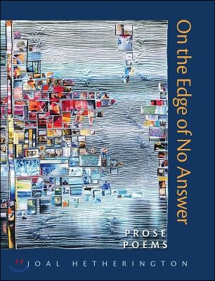 On the Edge of No Answer: Prose Poems