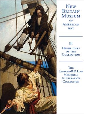 Highlights of the New Britain Museum of American Art: Volume III: The Sanford B. D. Low Illustration Collection