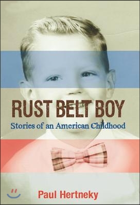 Rust Belt Boy: Stories of an American Childhood