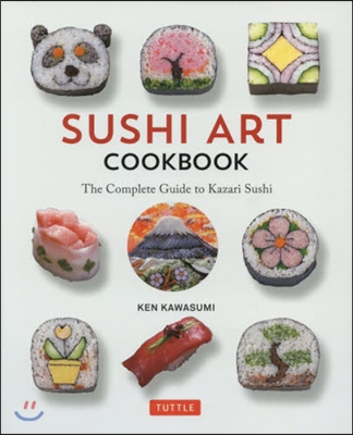 Sushi Art Cookbook: The Complete Guide to Kazari Sushi