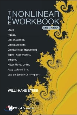 Nonlinear Workbook, The: Chaos, Fractals, Cellular Automata, Genetic Algorithms, Gene Expression Programming, Support Vector Machine, Wavelets, Hidden