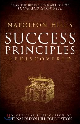 Napoleon Hill&#39;s Success Principles Rediscovered
