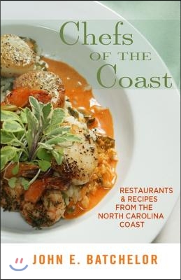 Chefs of the Coast: Restaurants &amp; Recipes from the North Carolina Coast