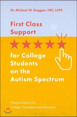 First Class Support for College Students on the Autism Spectrum: Practical Advice for College Counselors and Educators