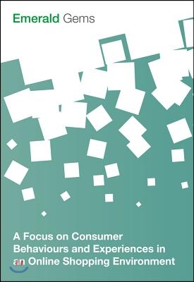 A Focus on Consumer Behaviours and Experiences in an Online Shopping Environment