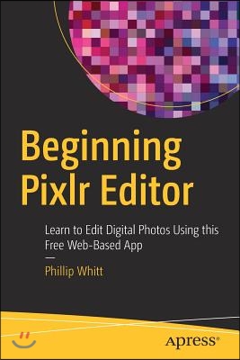 Beginning Pixlr Editor: Learn to Edit Digital Photos Using This Free Web-Based App