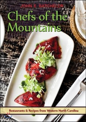 Chefs of the Mountains: Restaurants &amp; Recipes from the Western North Carolina