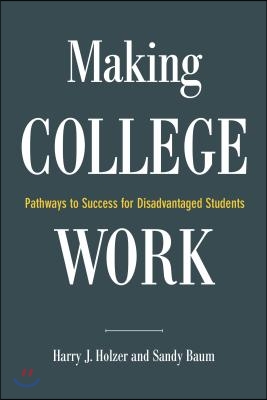 Making College Work: Pathways to Success for Disadvantaged Students