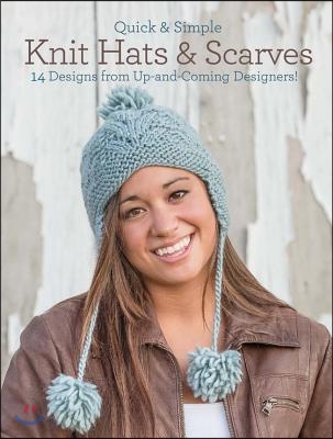 Quick &amp; Simple Knit Hats &amp; Scarves: 14 Designs from Up-And-Coming Designers!