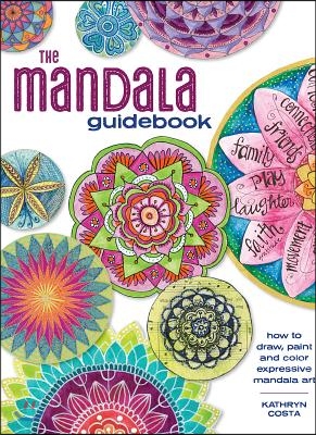 The Mandala Guidebook: How to Draw, Paint and Color Expressive Mandala Art