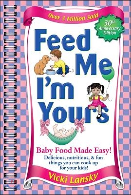 Feed Me I&#39;m Yours: Baby Food Made Easy