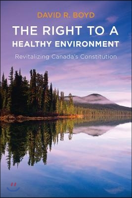 The Right to a Healthy Environment: Revitalizing Canada&#39;s Constitution