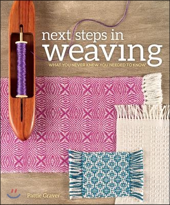 Next Steps in Weaving: What You Never Knew You Needed to Know