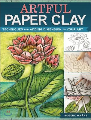 Artful Paper Clay: Techniques for Adding Dimension to Your Art