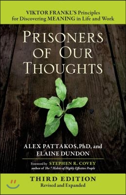 Prisoners of Our Thoughts: Viktor Frankl's Principles for Discovering Meaning in Life and Work