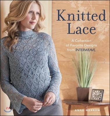 Knitted Lace: A Collection of Favorite Designs from Interweave