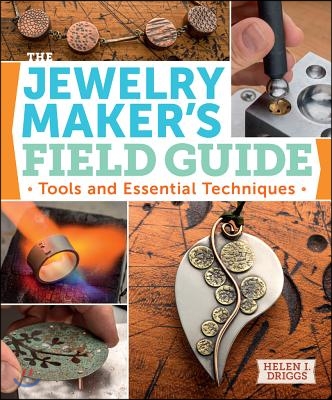 The Jewelry Maker&#39;s Field Guide: Tools and Essential Techniques