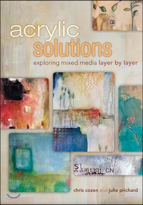 Acrylic Solutions: Exploring Mixed Media Layer by Layer