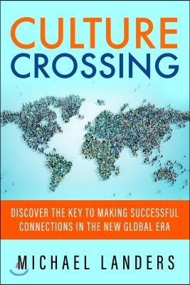Culture Crossing: Discover the Key to Making Successful Connections in the New Global Era