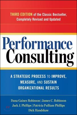 Performance Consulting: A Strategic Process to Improve, Measure, and Sustain Organizational Results