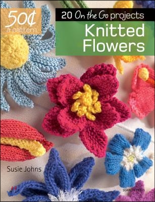 Knitted Flowers: 20 on the Go Projects