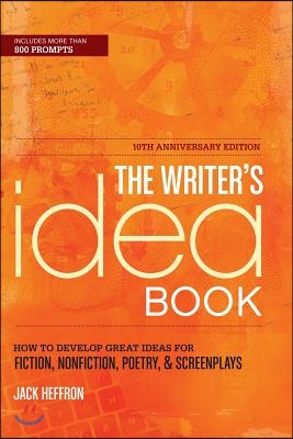 The Writer&#39;s Idea Book: How to Develop Great Ideas for Fiction, Nonfiction, Poetry, &amp; Screenplays