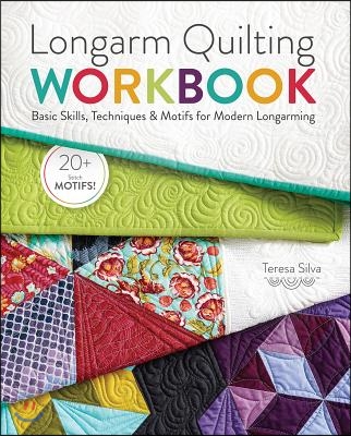 Longarm Quilting Workbook: Basic Skills, Techniques & Motifs for Modern Longarming