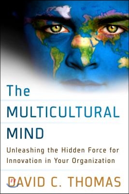 The Multicultural Mind: Unleashing the Hidden Force for Innovation in Your Organization