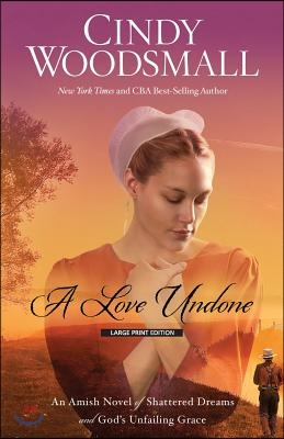 A Love Undone: An Amish Novel of Shattered Dreams and God's Unfailing Grace