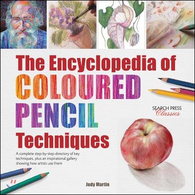 The Encyclopedia of Coloured Pencil Techniques: A Complete Step-By-Step Directory of Key Techniques, Plus an Inspirational Gallery Showing How Artists