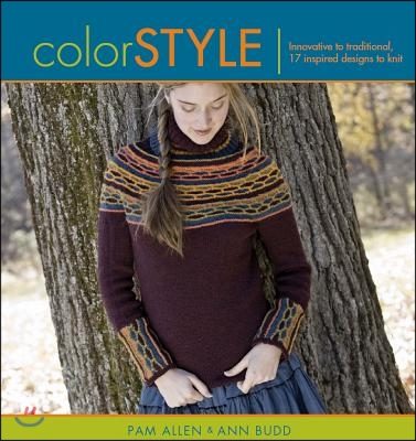 Color Style: Innovative to Traditional 17 Inspired Designs to Knit