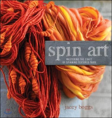 Spin Art: Mastering the Craft of Spinning Textured Yarn [With DVD]