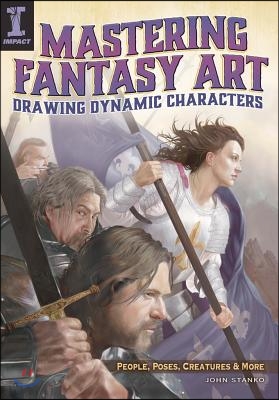 Mastering Fantasy Art: Drawing Dynamic Art: People, Poses, Creatures & More